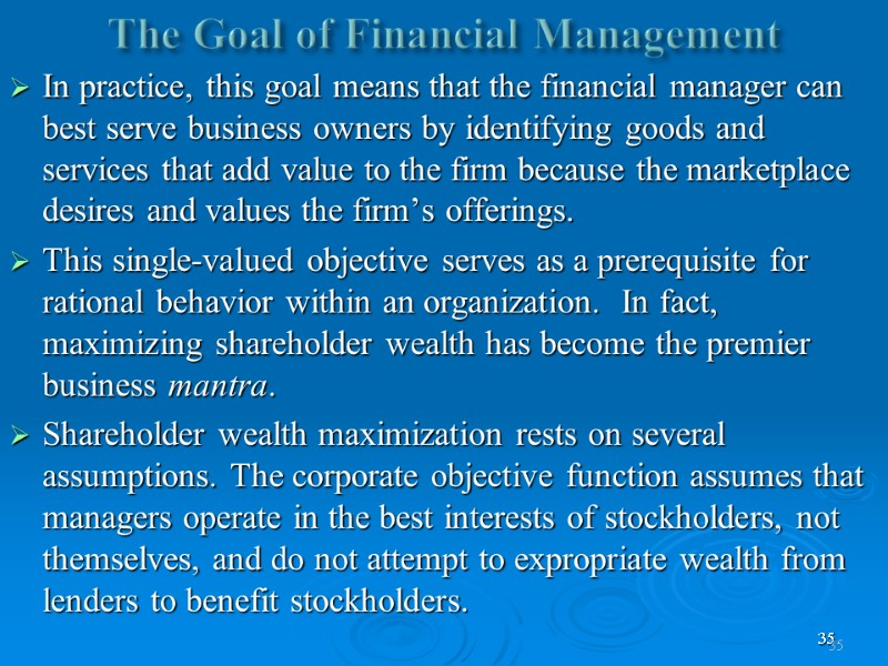 35 The Goal of Financial Management   In practice, this goal means that